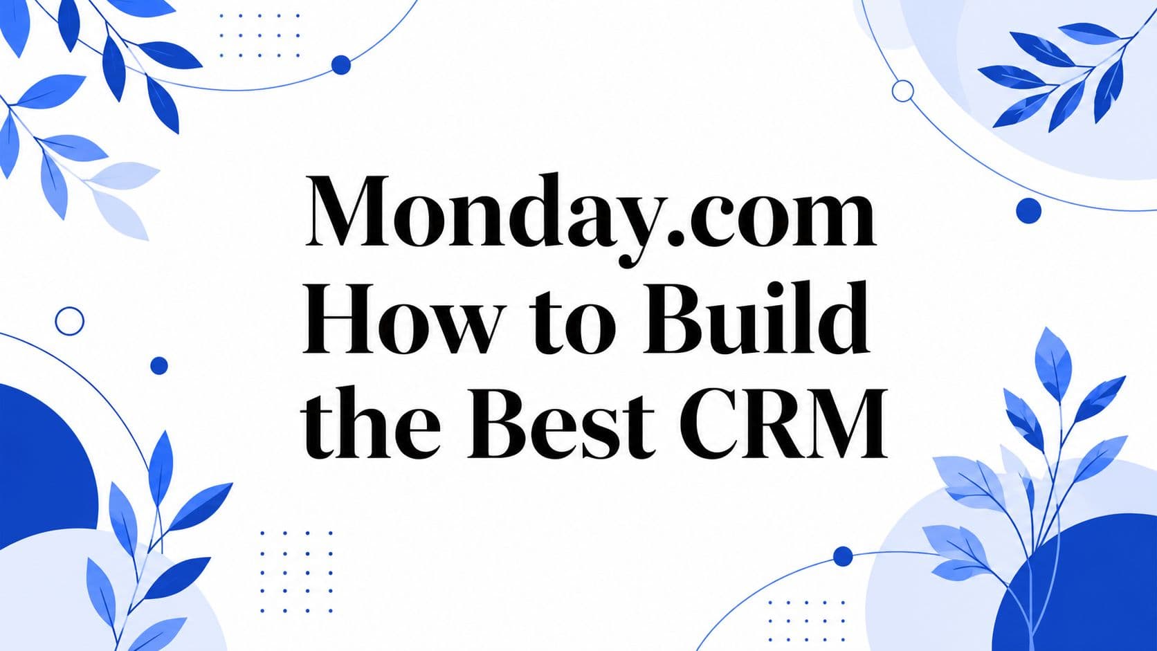 Monday.com How to Build the Best CRM
