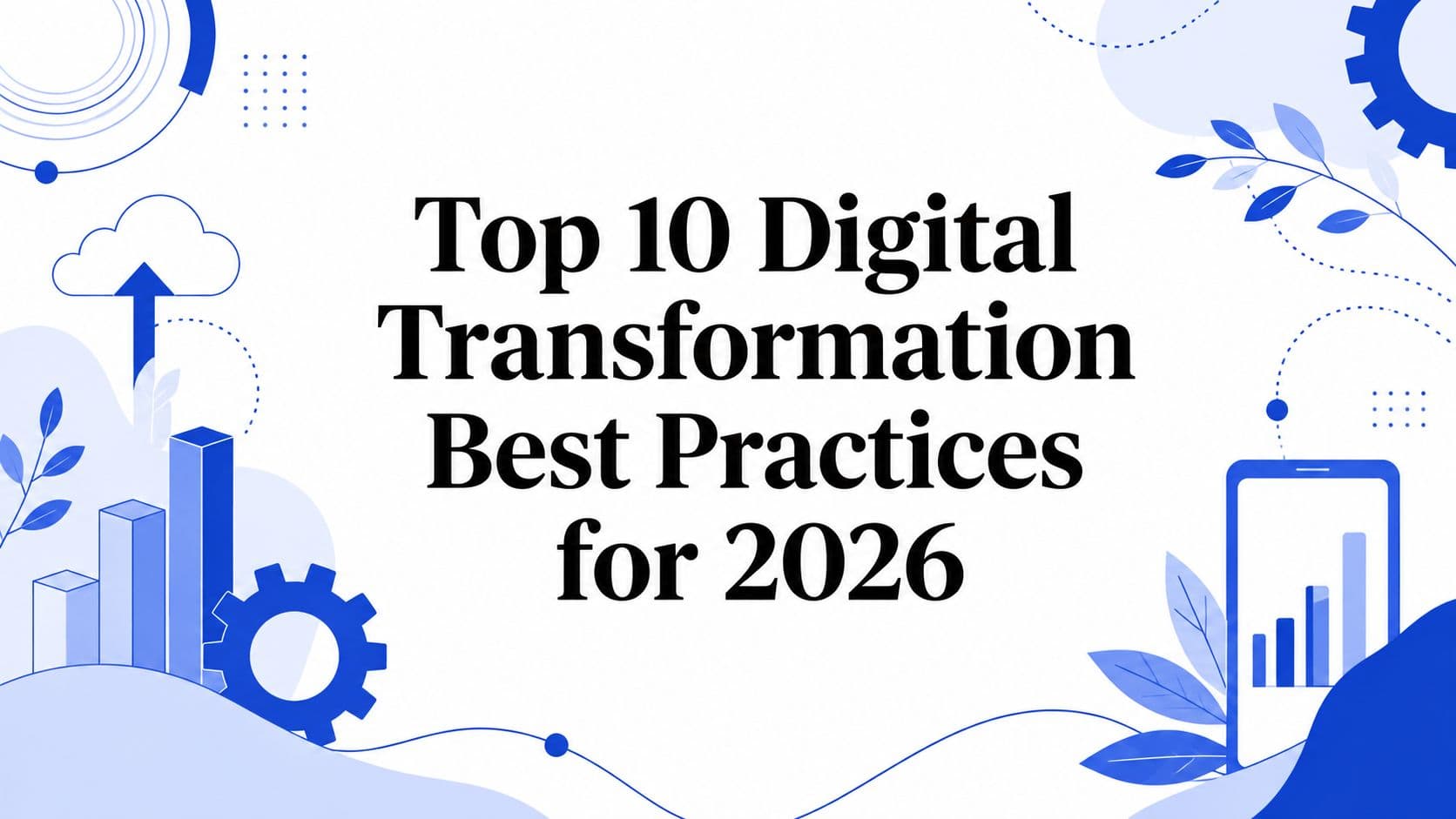 Top 10 Digital Transformation Best Practices for 2026