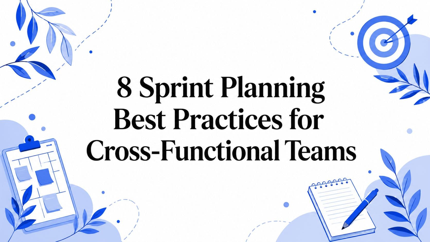 8 Sprint Planning Best Practices for Cross-Functional Teams