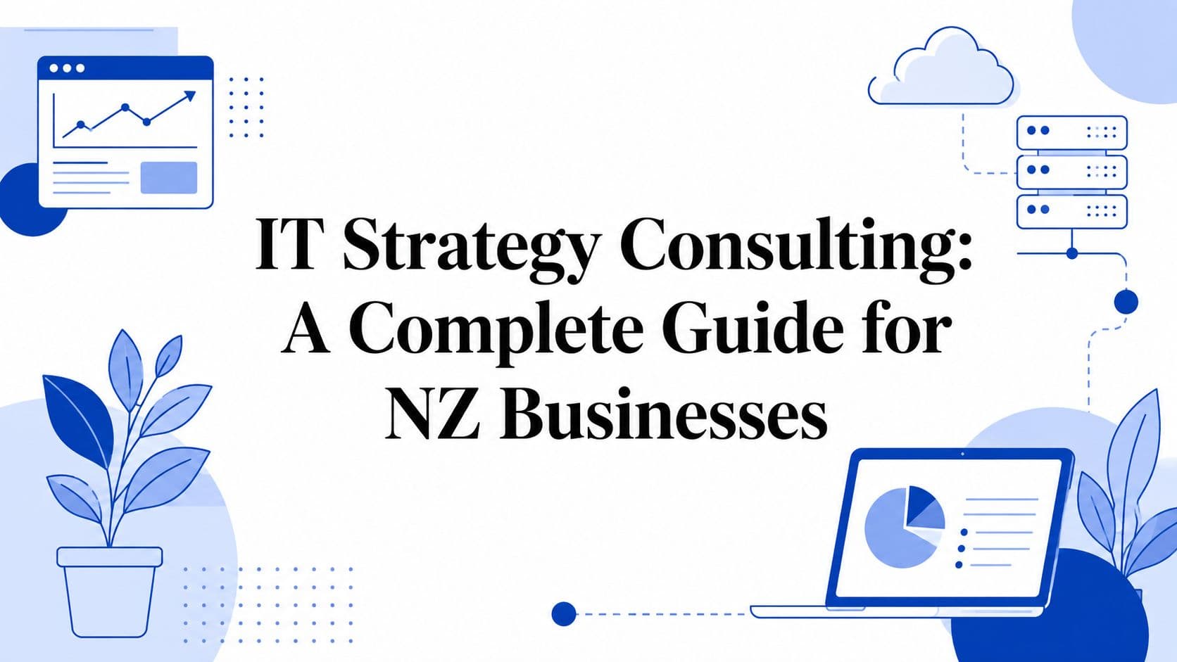 IT Strategy Consulting: A Complete Guide for NZ Businesses