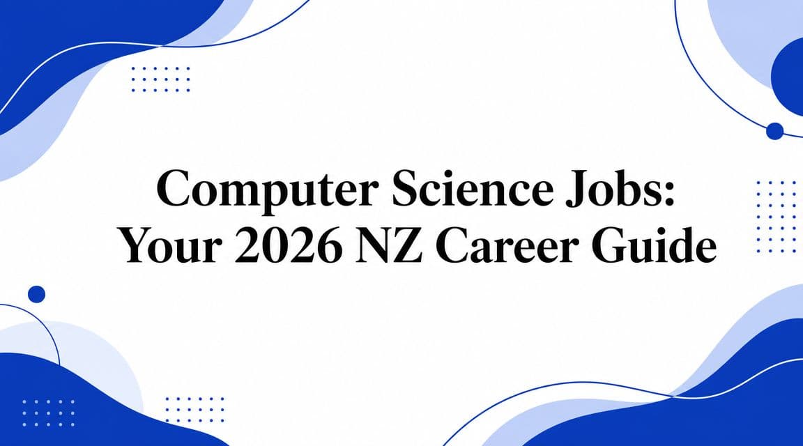 Computer Science Jobs: Your 2026 NZ Career Guide