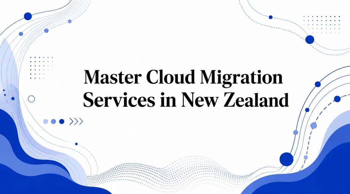 Master Cloud Migration Services in New Zealand