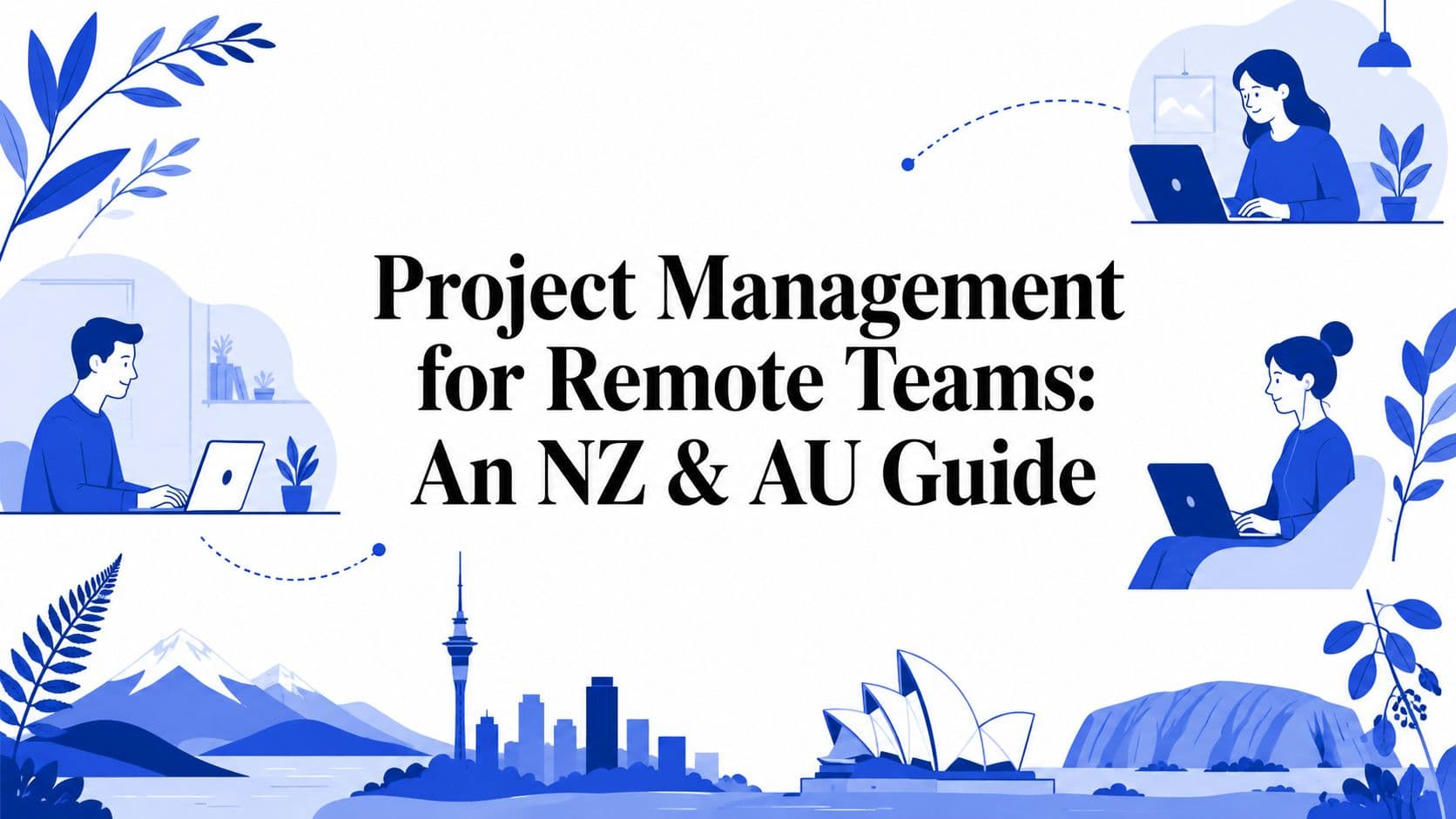 Project Management for Remote Teams: An NZ & AU Guide