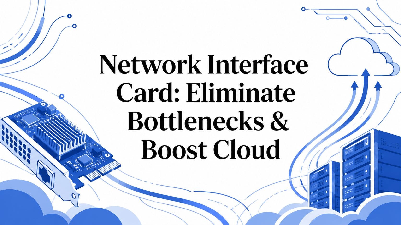 Network Interface Card: Eliminate Bottlenecks & Boost Cloud