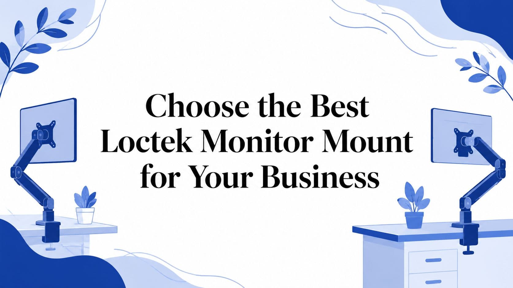 Choose the Best Loctek Monitor Mount for Your Business
